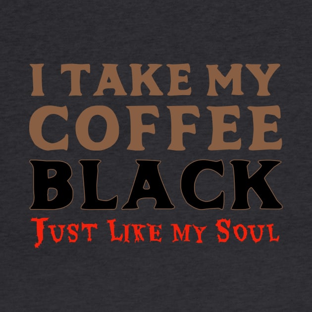 I Take My Coffee Black Just Like My Soul by AFewFunThings1